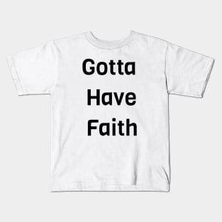 Gotta Have Faith Kids T-Shirt